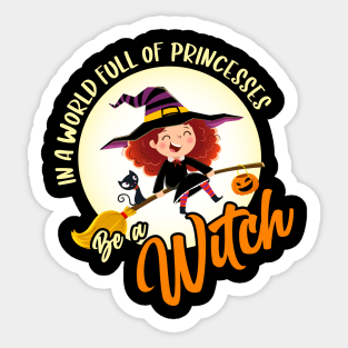 In a world full of princesses be a witch Sticker